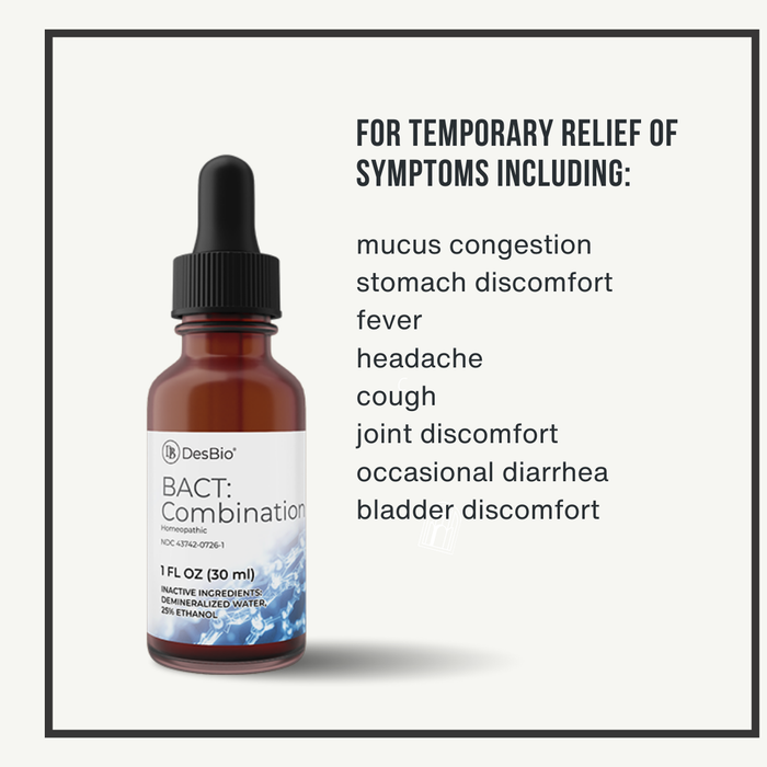 BACT:Combination formerly Bacteria Combination by Desbio can provide temporary relief from symptoms related to common bacterial infections (respiratory and urinary tract infections, food poisoning) such as fever, headache, mucous congestion, stomach discomfort, cough, joint discomfort, and diarrhea.