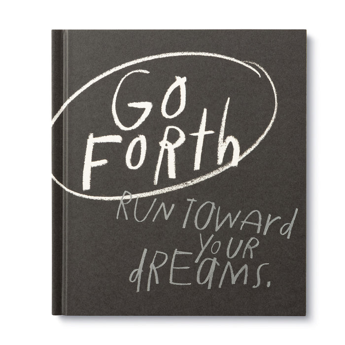 Go Forth: Run Towards Your Dreams